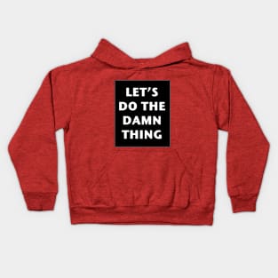 Let's Do The Damn Thing Kids Hoodie